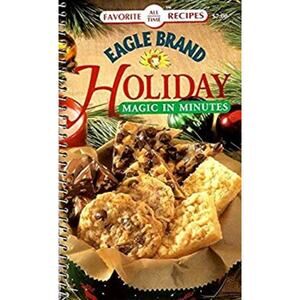Eagle Brand Holiday Magic in Minutes Favorite All Time Recipes Spiral Cookbook